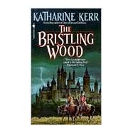 The Bristling Wood by KERR, KATHARINE, 9780553285819