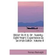 Ulster As It Is : Or, Twenty-Eight Years' Experience as an Irish Editor, Volume II by Macknight, Thomas, 9780554415819