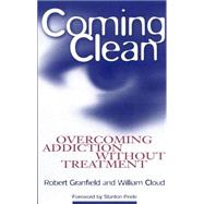 Coming Clean : Overcoming Addiction Without Treatment by Granfield, Robert, 9780814715819