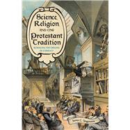 Science, Religion, and the Protestant Tradition by Ungureanu, James C., 9780822945819
