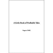 A Little Book Of Profitable Tales by FIELD EUGENE, 9781414275819
