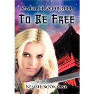 Kenzie Book 1 : To Be Free by Worrell, Marilee, 9781436365819