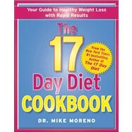 The 17 Day Diet Cookbook 80 All New Recipes for Healthy Weight Loss by Moreno, Mike, 9781451665819