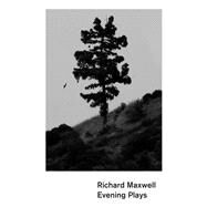 The Evening Plays by Maxwell, Richard, 9781559365819