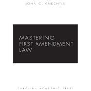 Mastering First Amendment Law by Knechtle, John C., 9781594605819