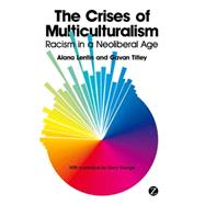 The Crises of Multiculturalism Racism in a Neoliberal Age by Lentin, Alana; Titley, Gavan, 9781848135819