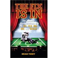 The Fix Is In: The Showbiz Manipulations of the NFL, MLB, NBA, NHL and Nascar by Tuohy, Brian, 9781932595819