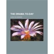 The Drama To-day by Andrews, Charlton, 9780217325820