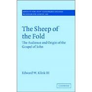 The Sheep of the Fold: The Audience and Origin of the Gospel of John by Edward W. Klink III, 9780521875820