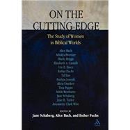On the Cutting Edge: The Study of Women in the Biblical World Essays in Honor of Elisabeth Schüssler Fiorenza by Schaberg, Jane; Bach, Alice; Fuchs, Esther, 9780826415820