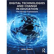 Digital Technologies and Change in Education: The Arena Framework by Davis; Niki, 9781138195820