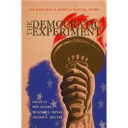 The Democratic Experiment: New Directions in American Political History by Jacobs, Meg; Novak, William J.; Zelizer, Julian E., 9781400825820