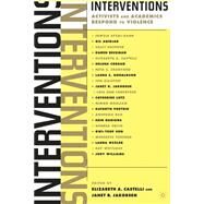 Interventions Activists and Academics Respond to Violence by Castelli, Elizabeth A.; Jakobsen, Janet R., 9781403965820