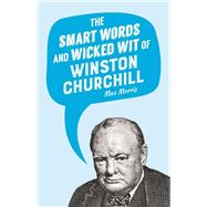 The Smart Words and Wicked Wit of Winston Churchill by Morris, Max, 9781510715820