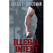 Illegal Intent by Brickman, Gregg E., 9781515215820