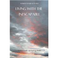 Living With The Inescapable Consciously accepting Death by Ovalle, Alfredo (Sanjiva), 9798317815820