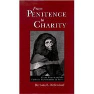 From Penitence to Charity Pious Women and the Catholic Reformation in Paris by Diefendorf, Barbara B., 9780195095821
