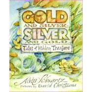 Gold and Silver, Silver and Gold Tales of Hidden Treasure by Schwartz, Alvin; Christiana, David, 9780374425821