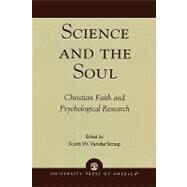 Science and the Soul Christian Faith and Psychological Research by VanderStoep, Scott W.; Gunnoe, Marjorie Lindner; Joldersma, Clarence W.; Looy, Heather A.; Tjeltveit, Alan C.; Wacome, Donald H.; Weaver, Glenn D., 9780761825821