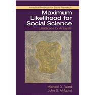 Maximum Likelihood for Social Science by Ward, Michael D.; Ahlquist, John S., 9781107185821