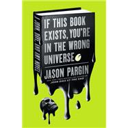 If This Book Exists, You're in the Wrong Universe by Jason Pargin, 9781250195821