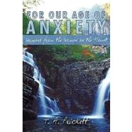 For Our Age of Anxiety : Sermons from the Sermon on the Mount by Prickett, T. A., 9781438915821