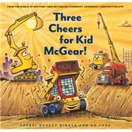 Three Cheers for Kid McGear! (Family Read Aloud Books, Construction Books for Kids, Children's New Experiences Books, Stories in Verse) by Duskey Rinker, Sherri; Ford, AG, 9781452155821