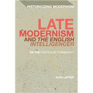 Late Modernism and The English Intelligencer On the Poetics of Community by Latter, Alex; Tonning, Erik; Feldman, Matthew, 9781472575821