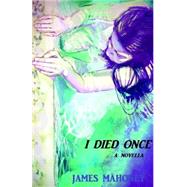 I Died Once by Mahoney, James P.; Gomes, Monica; Pang, Kirsty; Colt, Nina, 9781477525821