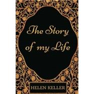 The Story of My Life: By Helen Keller - Illustrated by Helen Keller, 9781542315821