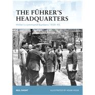 The Fhrers Headquarters Hitlers command bunkers 193945 by Short, Neil; Hook, Adam, 9781846035821
