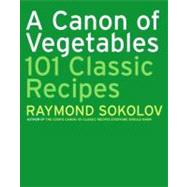 A Canon of Vegetables: 101 Classic Recipes by Sokolov, Raymond, 9780060725822