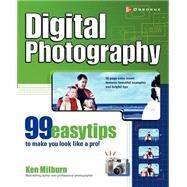 Digital Photography : 99 Easy Tips to Make You Look Like a Pro! by Milburn, Ken, 9780072225822