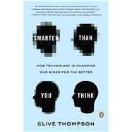 Smarter Than You Think How Technology Is Changing Our Minds for the Better by Thompson, Clive, 9780143125822