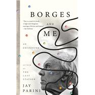 Borges and Me An Encounter by Parini, Jay, 9780385545822