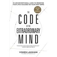 The Code of the Extraordinary Mind 10 Unconventional Laws to Redefine Your Life and Succeed on Your Own Terms by Lakhiani, Vishen, 9780593135822