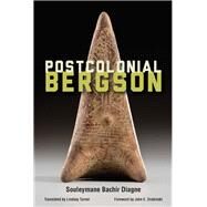 Postcolonial Bergson by Diagne, Souleymane Bachir; Turner, Lindsay; Drabinski, John E., 9780823285822