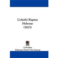 Coluthi Raptus Helenae by Colluthus; Lennep, Johannes Daniel Van; Schaefer, Gottfried Heinrich, 9781104105822