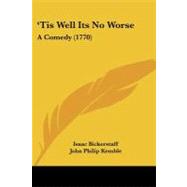 'tis Well Its No Worse by Bickerstaff, Isaac; Kemble, John Philip, 9781104415822
