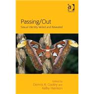 Passing/Out: Sexual Identity Veiled and Revealed by Harrison,Kelby;Cooley,Dennis R, 9781409435822