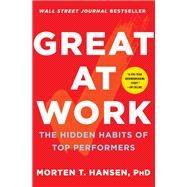 Great at Work The Hidden Habits of Top Performers by Hansen, Morten T., 9781476765822