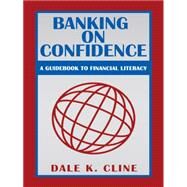 Banking on Confidence: A Guidebook to Financial Literacy by Cline, Dale K., 9781491755822