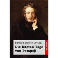 Die Letzten Tage Von Pompeji by Lytton, Edward Bulwer Lytton, Baron; Cremer, Wilhelm, 9781508505822