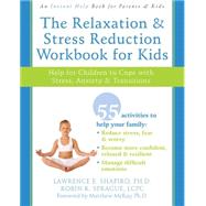 The Relaxation & Stress Reduction Workbook for Kids by Shapiro, Lawrence E., 9781572245822