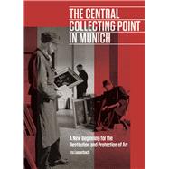 The Central Collecting Point in Munich by Lauterbach, Iris; Elliott, Fiona; Sheehan, James J., 9781606065822