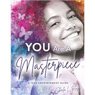 You Are A Masterpiece A Teen Empowerment Guide by Ross, Sheila L, 9798350915822