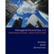 Managerial Economics & Organizational Architecture by Brickley, James; Zimmerman, Jerold; Smith, Jr., Clifford W., 9780073375823