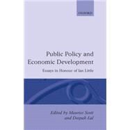 Public Policy and Economic Development Essays in Honor of Ian Little by Scott, Maurice; Lal, Deepak, 9780198285823