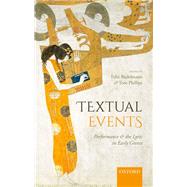 Textual Events Performance and the Lyric in Early Greece by Budelmann, Felix; Phillips, Tom, 9780198805823
