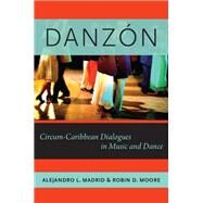 Danzn Circum-Caribbean Dialogues in Music and Dance by Madrid, Alejandro L.; Moore, Robin D., 9780199965823